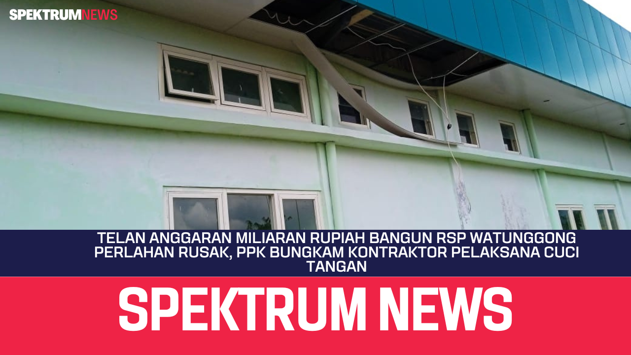 Telan Anggaran Miliaran Rupiah RSP Watunggong Terancam Rusak, PPK Bungkam, Kontraktor Cuci Tangan