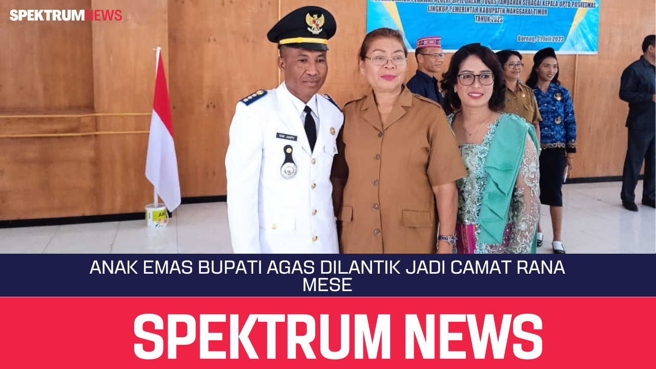 Anak Emas Bupati Agas Dilantik Jadi Camat Rana Mese