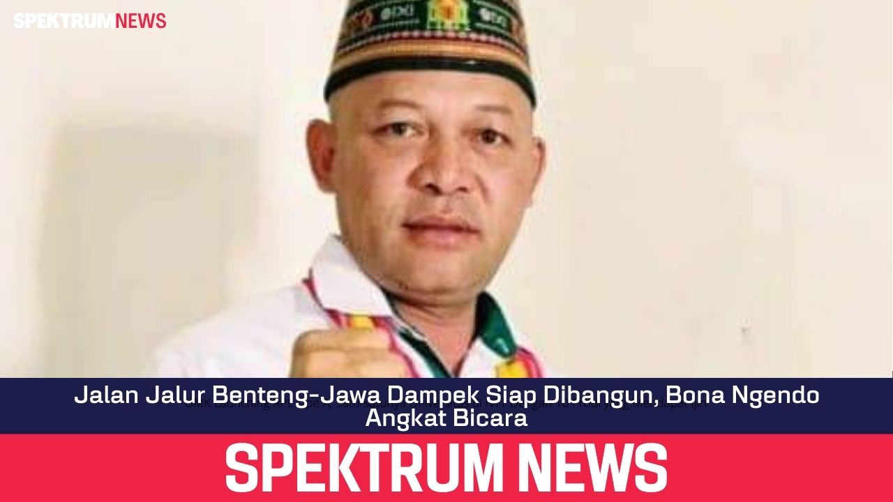 Jalan Jalur Benteng-Jawa Dampek Siap Dibangun, Bona Ngendo Angkat Bicara