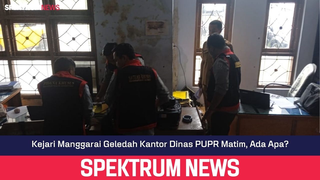 Kejari Manggarai Geledah Kantor Dinas PUPR Matim, Ada Apa?