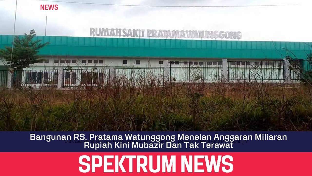 Bangunan RS. Pratama Watunggong Menelan Anggaran Miliaran Rupiah Kini Mubazir Dan Tak Terawat