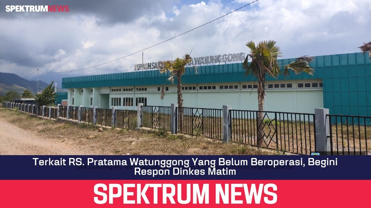 Terkait RS.Pratama Watunggong Yang Belum Beroperasi, Begini Respon Dinkes Matim
