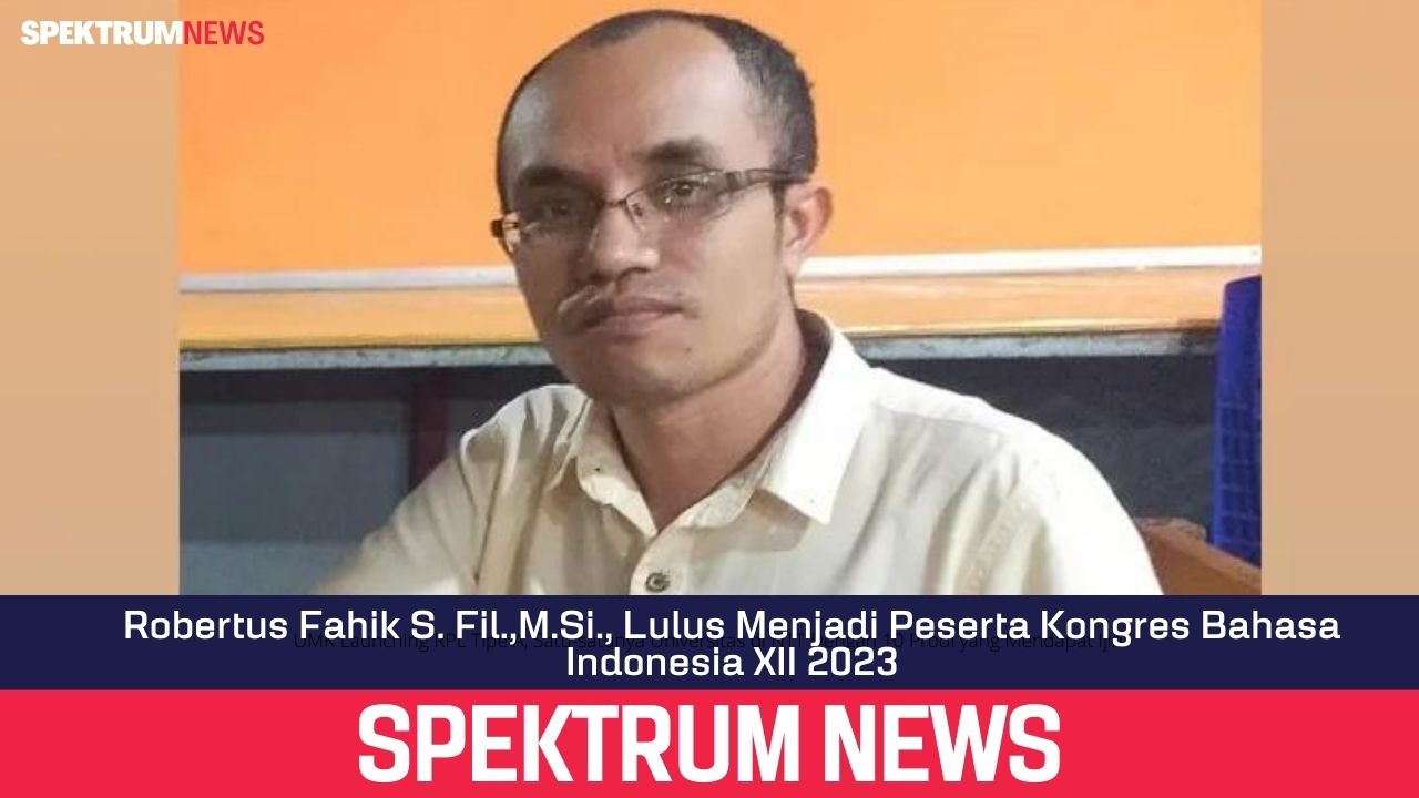 Robertus Fahik S. Fil.,M.Si., Lulus Menjadi Peserta Kongres Bahasa Indonesia XII 2023