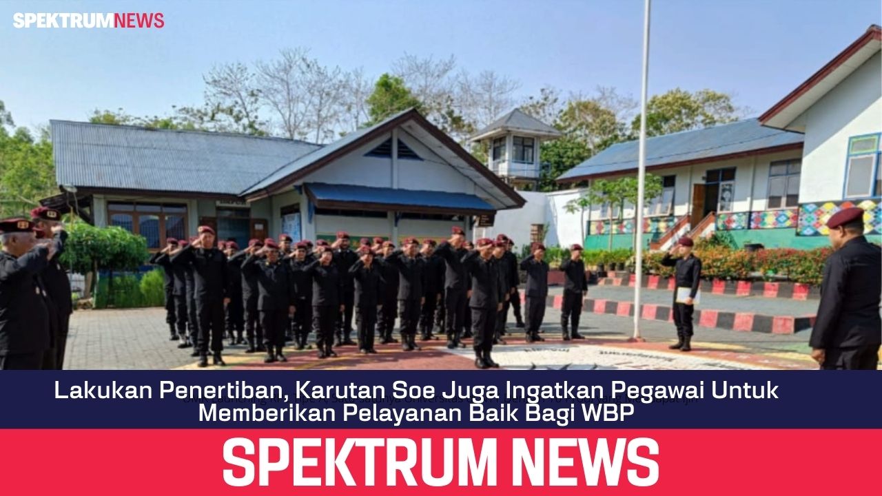 Lakukan Penertiban, Karutan Soe Juga Ingatkan Pegawai Untuk Memberikan Pelayanan Baik Bagi WBP