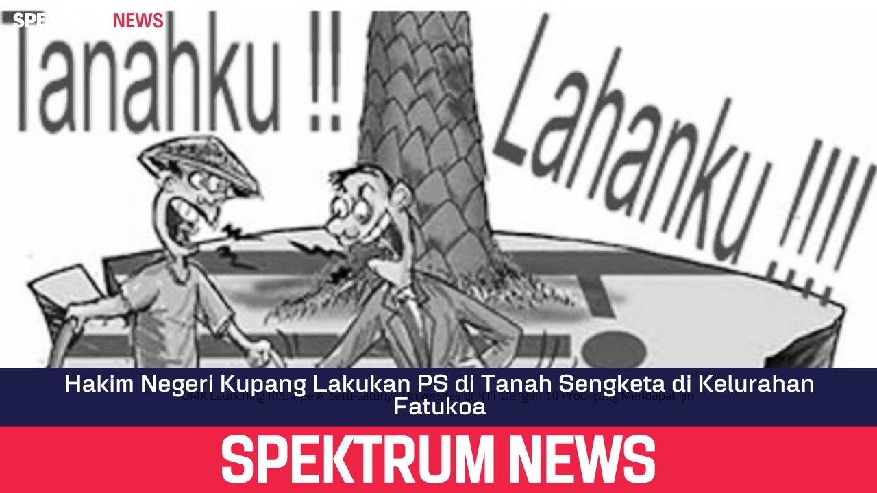 Hakim Negeri Kupang Lakukan PS di Tanah Sengketa di Kelurahan Fatukoa